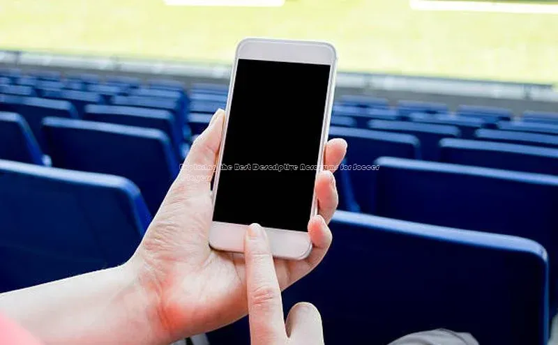 欧陆注册APP官方下载字节跳动Exploring the Best Descriptive Acronyms for Soccer Players